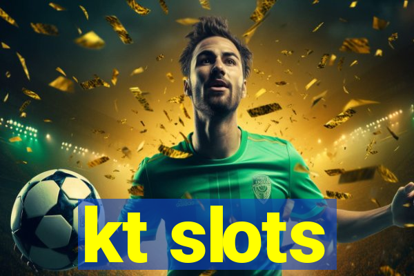 kt slots